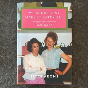 We Might Just Make It After All - My Best Friendship With Kate Spade Book